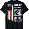Imagine A Country So Great Even The People Who Hate It T-Shirt