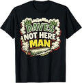Dave's Not Here Man Retro Comedy Smoke Quote Design T-Shirt