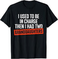 I Used to Be in Charge Then I Had Two Granddaughters T-Shirt