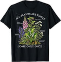 All Plants are Edible Some Only Once Funny Botanical Design T-Shirt