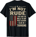 (On Back) I'm Not Rude I Just Have The Balls to Say What T-Shirt
