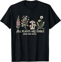 All Plants are Edible Some Only Once Funny Plant Gardening T-Shirt