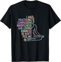 I Am Practicing Compassion Mindfulness and Loving Kindness T-Shirt