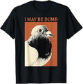 I May Be Dumb Retro Pigeon T-Shirt