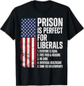 Prison is Perfect for Liberals Funny Anti Liberal Quote T-Shirt