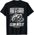 Motorcycle Rider When Life Throws You a Curve Lean Into It T-Shirt