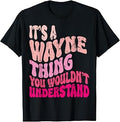 It's A Wayne Thing You Wouldn't Understand Groovy Girls T-Shirt