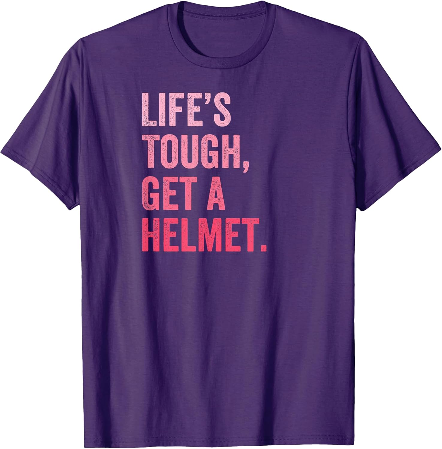 Life's Tough Get a Helmet Man Funny humor design