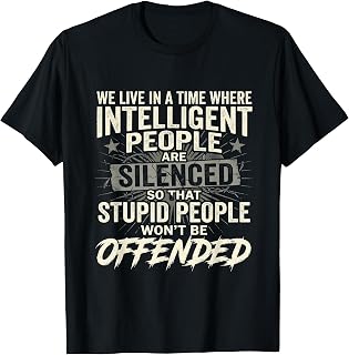 Time Where Intelligent People are Silenced, Funny, Jokes T-Shirt