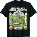 Get in Loser We're Going to Learn About Lettuce T-Shirt