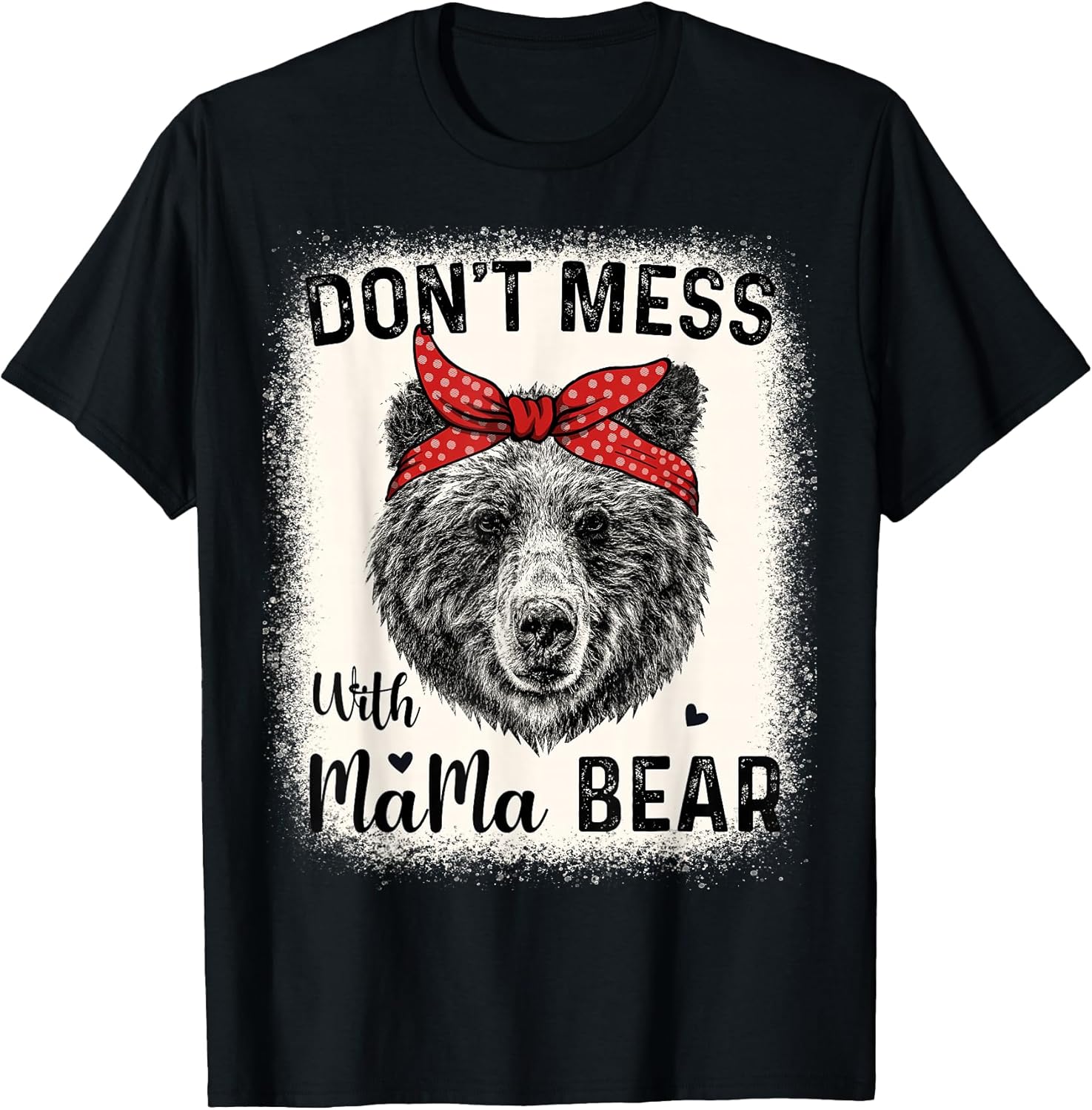 Bleached Bear Face Don't Mess With Mama Bear Tee