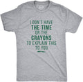 Crazy Dog I Don't Have The Time Or The Crayons to Explain This to You Funny Sarcastic Shirt