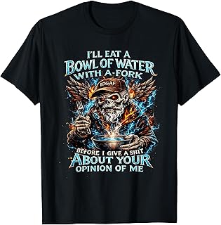 I'll eat a Bowl of Water with Fork Before I give a Shit T-Shirt