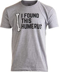 I Found This Humerus | Dad Joke Funny Pun Fun Humerous Grandpa Humor Men Women T-Shirt