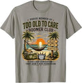 Proud Member of Too Old to Care Boomer Club Retired T-Shirt