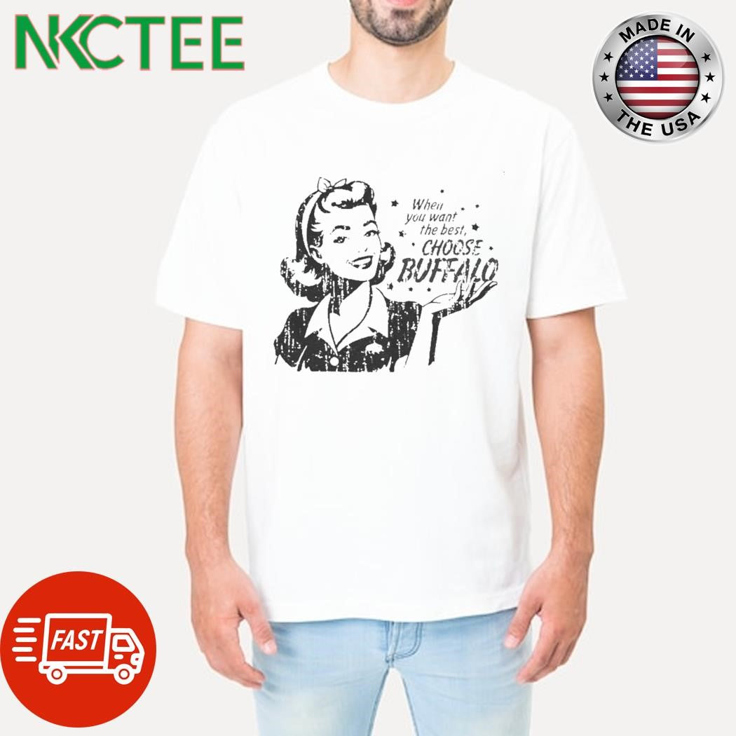 The Girl When We Want The Best Choose Buffalo shirt
