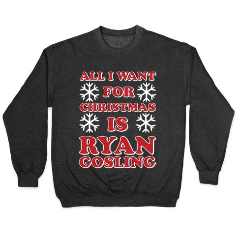 All I Want for Christmas is Ryan Gosling Crewneck Sweatshirt T-Shirts, Hoodie | PureTeeCo.com (Image 1)
