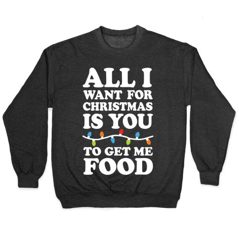 All I Want For Christmas Is You To Get Me Food Crewneck Sweatshirt T-Shirts, Hoodie | PureTeeCo.com (Image 1)