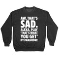 Aw That's Sad Alexa Play That's What You Get By Paramore Parody White Print Crewneck Sweatshirt T-Shirts, Hoodie (Image 1)