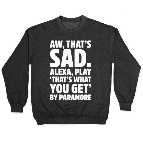 Aw That's Sad Alexa Play That's What You Get By Paramore Parody White Print Crewneck Sweatshirt T-Shirts, Hoodie (Image 1)