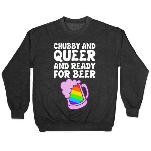 Chubby And Queer And Ready For Beer Crewneck Sweatshirt T-Shirts, Hoodie | PureTeeCo.com (Image 1)