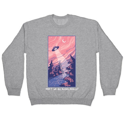 Aren't We All Aliens, Really? Crewneck Sweatshirt T-Shirts, Hoodie | PureTeeCo.com (Image 2)