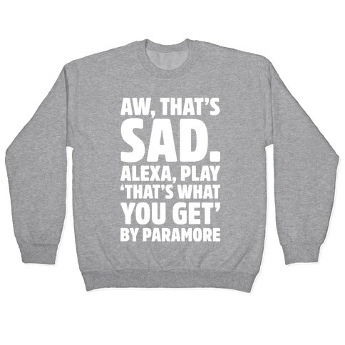 Aw That's Sad Alexa Play That's What You Get By Paramore Parody White Print Crewneck Sweatshirt T-Shirts, Hoodie (Image 2)