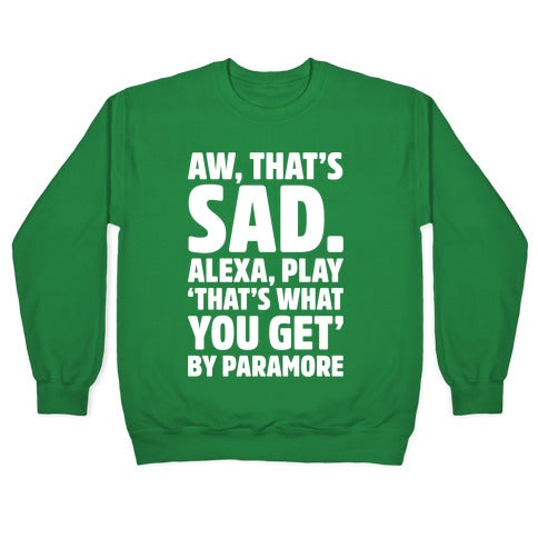 Aw That's Sad Alexa Play That's What You Get By Paramore Parody White Print Crewneck Sweatshirt T-Shirts, Hoodie (Image 3)
