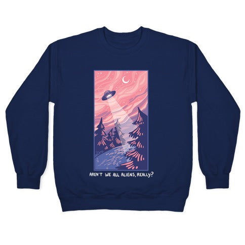 Aren't We All Aliens, Really? Crewneck Sweatshirt T-Shirts, Hoodie | PureTeeCo.com (Image 4)