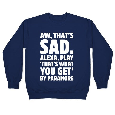 Aw That's Sad Alexa Play That's What You Get By Paramore Parody White Print Crewneck Sweatshirt T-Shirts, Hoodie (Image 4)