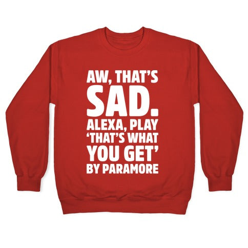 Aw That's Sad Alexa Play That's What You Get By Paramore Parody White Print Crewneck Sweatshirt T-Shirts, Hoodie (Image 5)