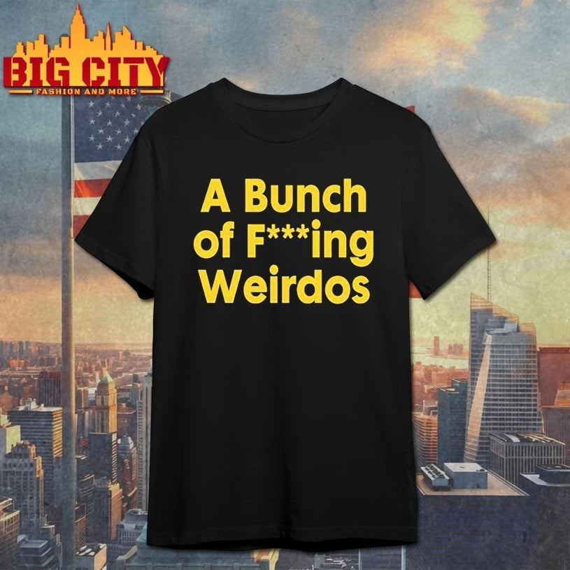A Bunch Of Fucking Weirdos shirt
