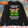 A Gremlin is for life not just for christmas shirt