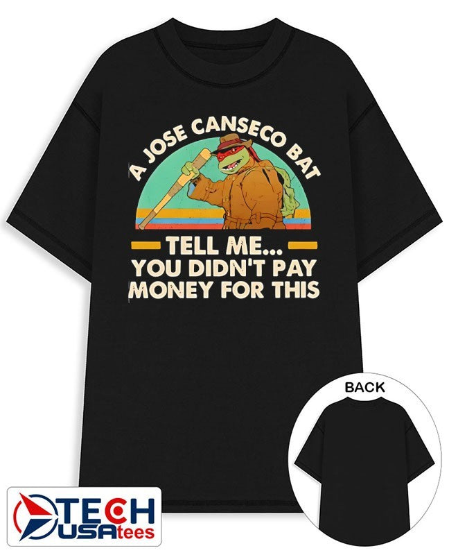 A Jose Canseco bat tell me you didn’t pay money for this shirt
