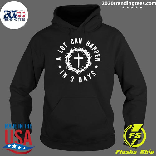 A Lot Can Happen In 3 Days Shirt