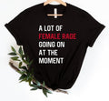 A Lot Of Female Rage Going On At The Moment Shirt Funny Feminist Shirt Womens Rights Tee Anti Patriarchy Sarcastic...