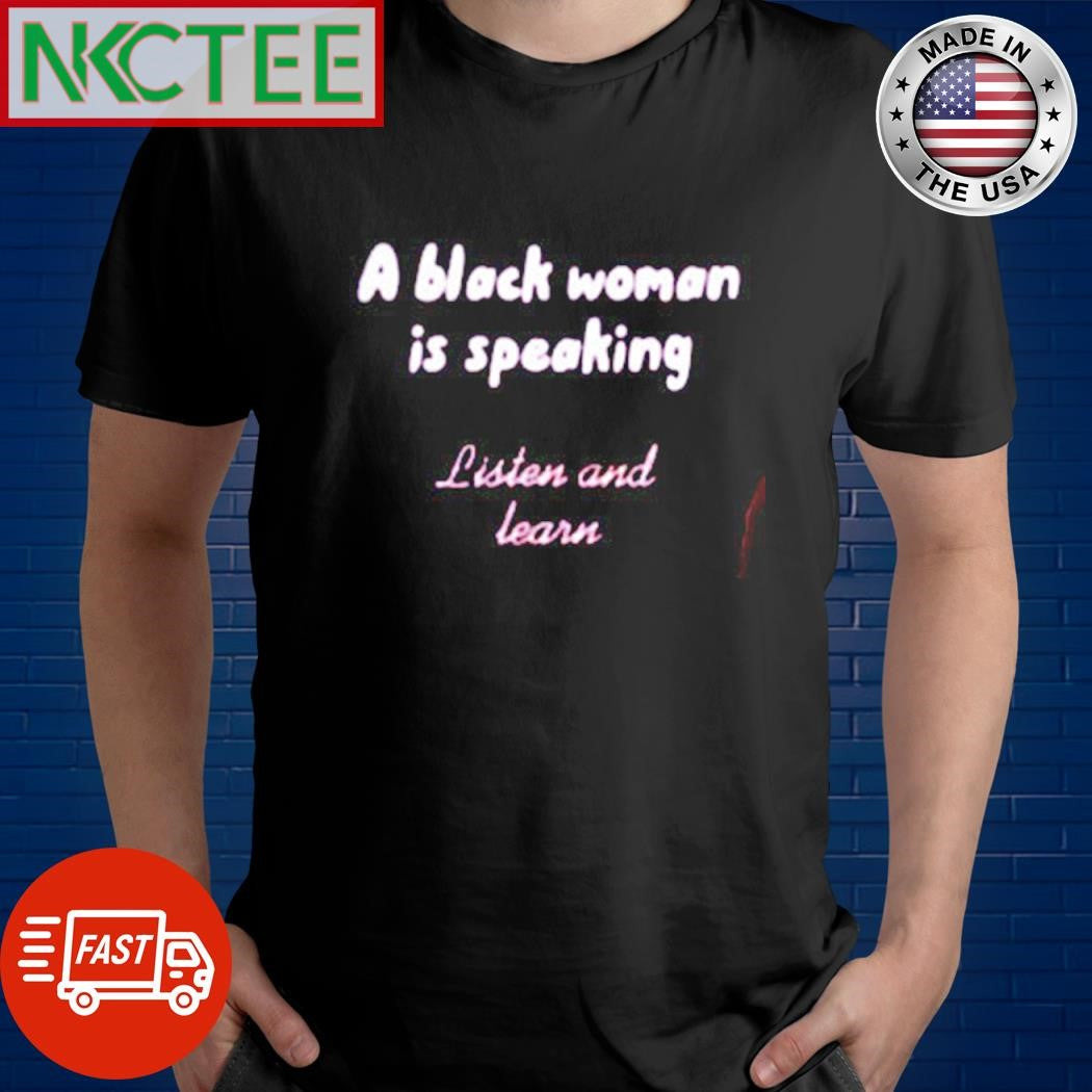 A black woman is speaking listen and learn Kamala Harris shirt