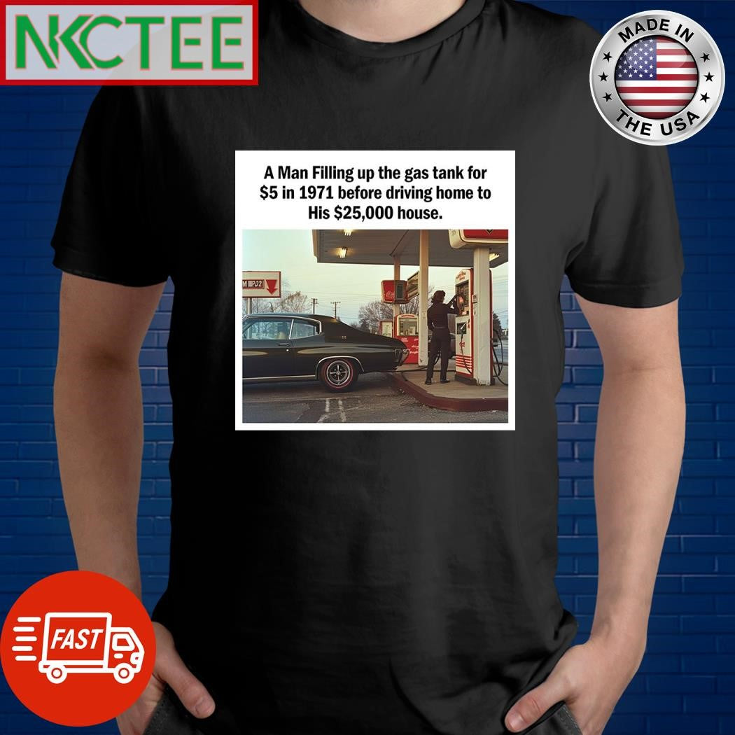 A man filling up the gas tank for $5 in 1971 driving home to his $25000 house shirt