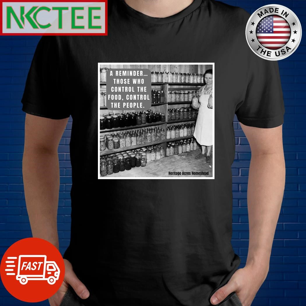 A reminder those who control the food control the people shirt