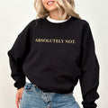 Absolutely Not Sweatshirt, Immediately No Sweater, Women Apparel, Meme Unisex Crewneck, Mom Life Long Sleeve Pullover,...