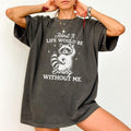 Admit It Life Would Be Boring Without Me Comfort Colors Shirt, Funny Raccoon Tee, Oddly Specific T-shirt, Meme Gift,...