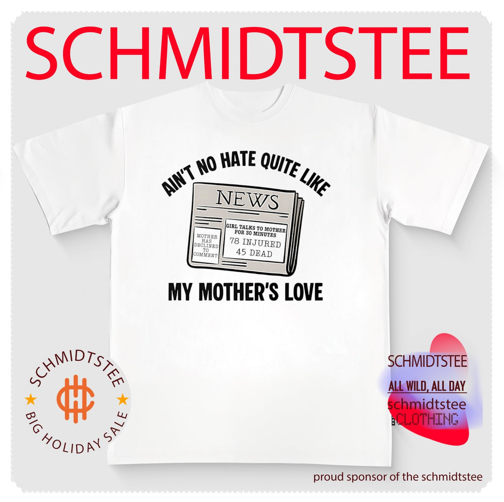 Ain’t No Hate Quite Like My Mother’s Love News Parody shirt