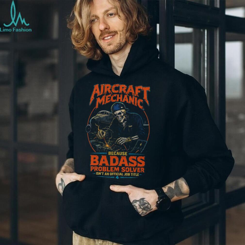 Aircraft Mechanic Badass Problem Solver Aviation Tool Shirt