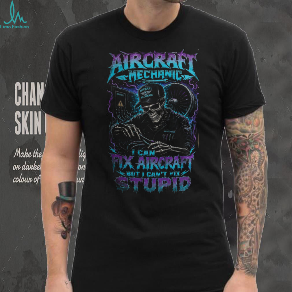 Aircraft Mechanic Funny Quote Skeleton Shirt