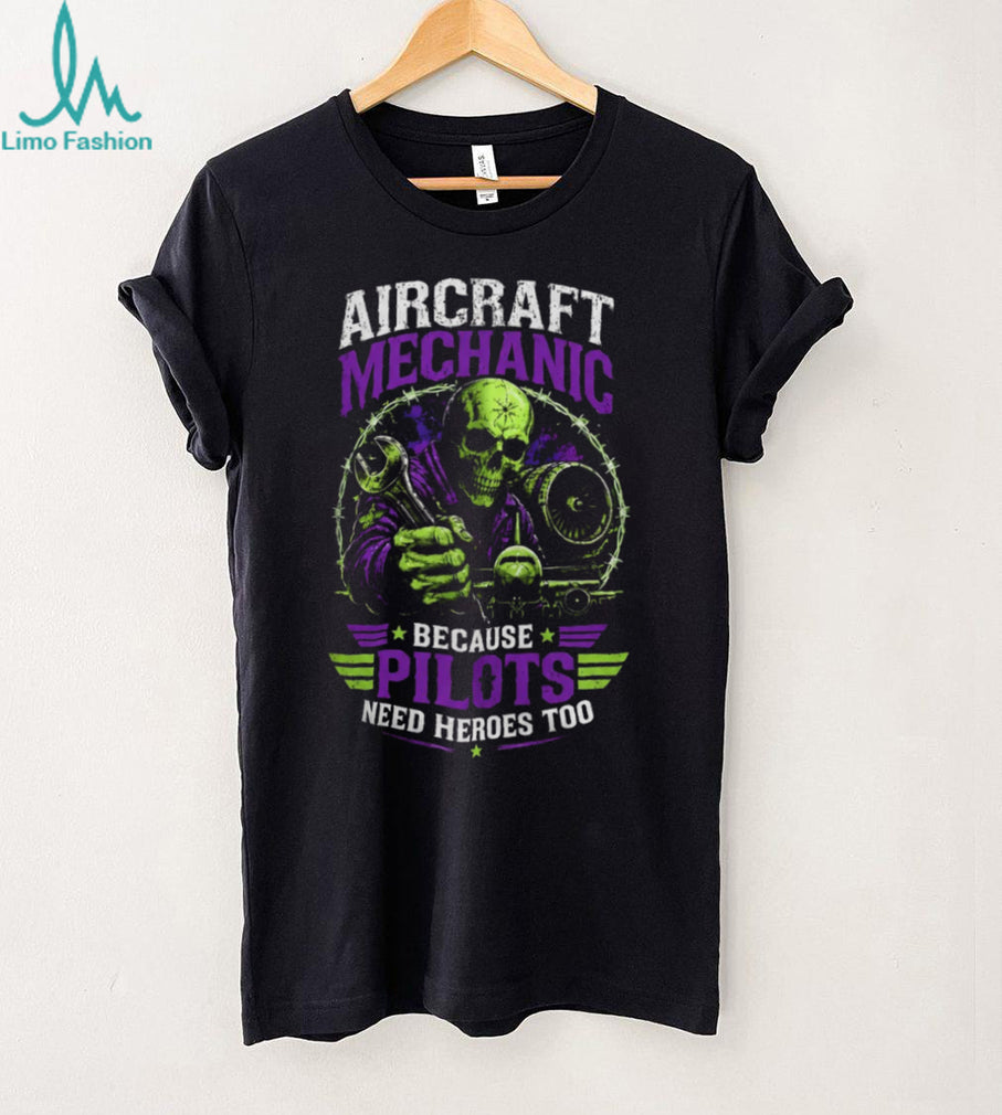 Aircraft Mechanic Pilots Need Heroes Too Skull Shirt
