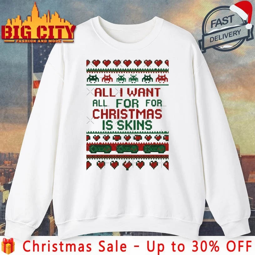 All I Want For Christmas Is Skins Ugly christmas shirt