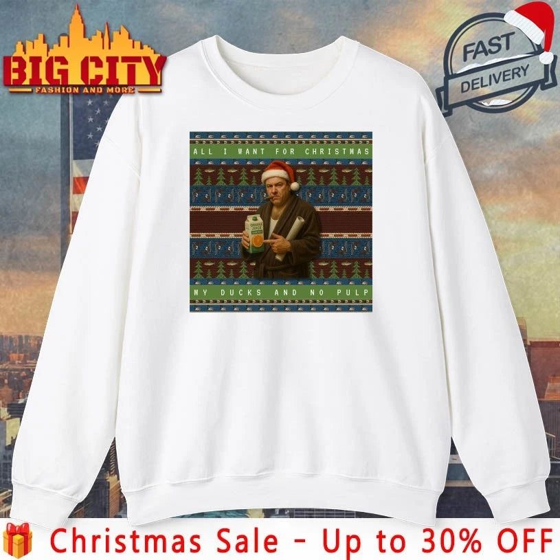 All I Want for Christmas Is My Ducks and No Pulp Ugly christmas shirt