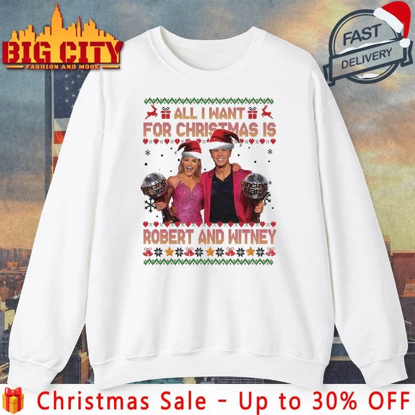 All I Want for Christmas Is Robert And Witney Ugly christmas shirt
