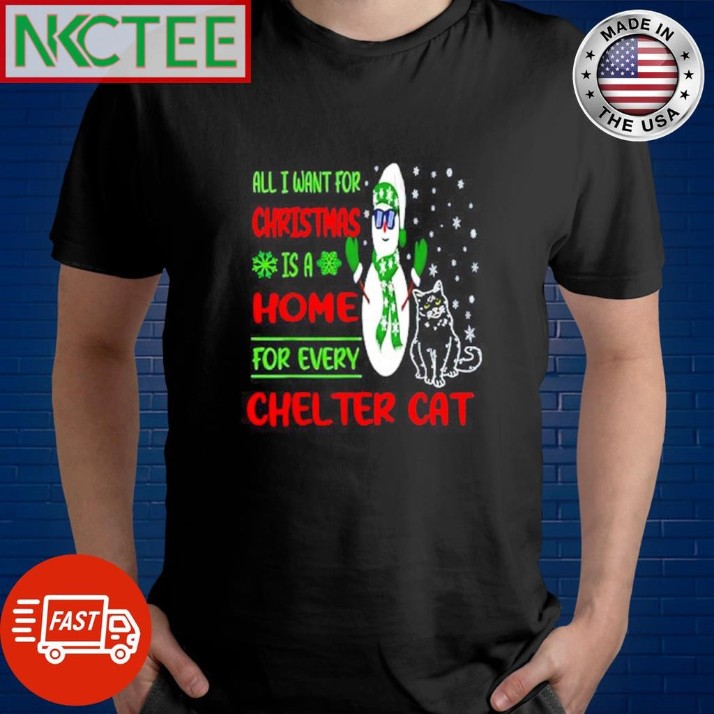 All I want for Christmas is a home for every chelter cat shirt