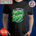 All I want for for Christmas is a Broom shirt